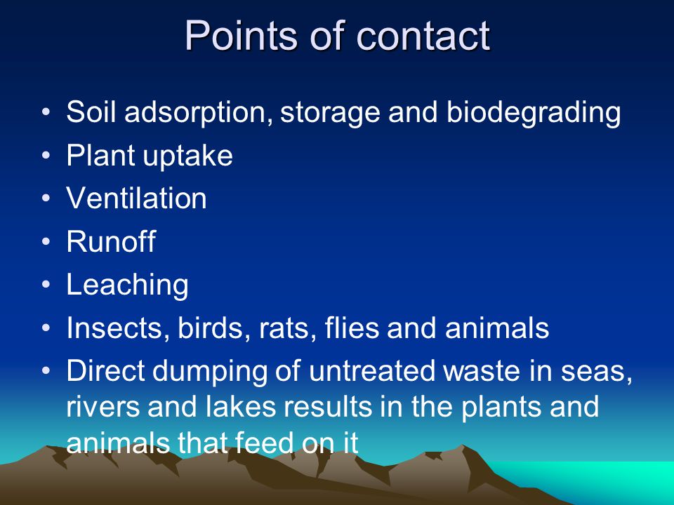 Points of contact Soil adsorption, storage and biodegrading