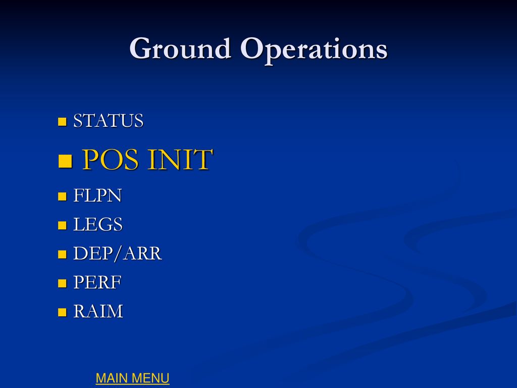 Ground Operations POS INIT STATUS FLPN LEGS DEP/ARR PERF RAIM