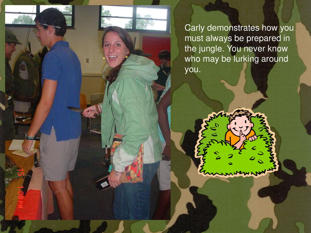 Carly demonstrates how you must always be prepared in the jungle