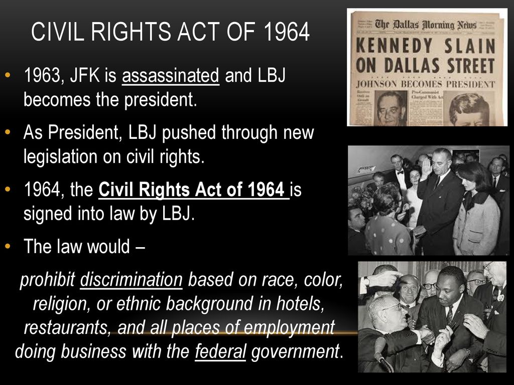 Civil Rights Act of , JFK is assassinated and LBJ becomes the president.