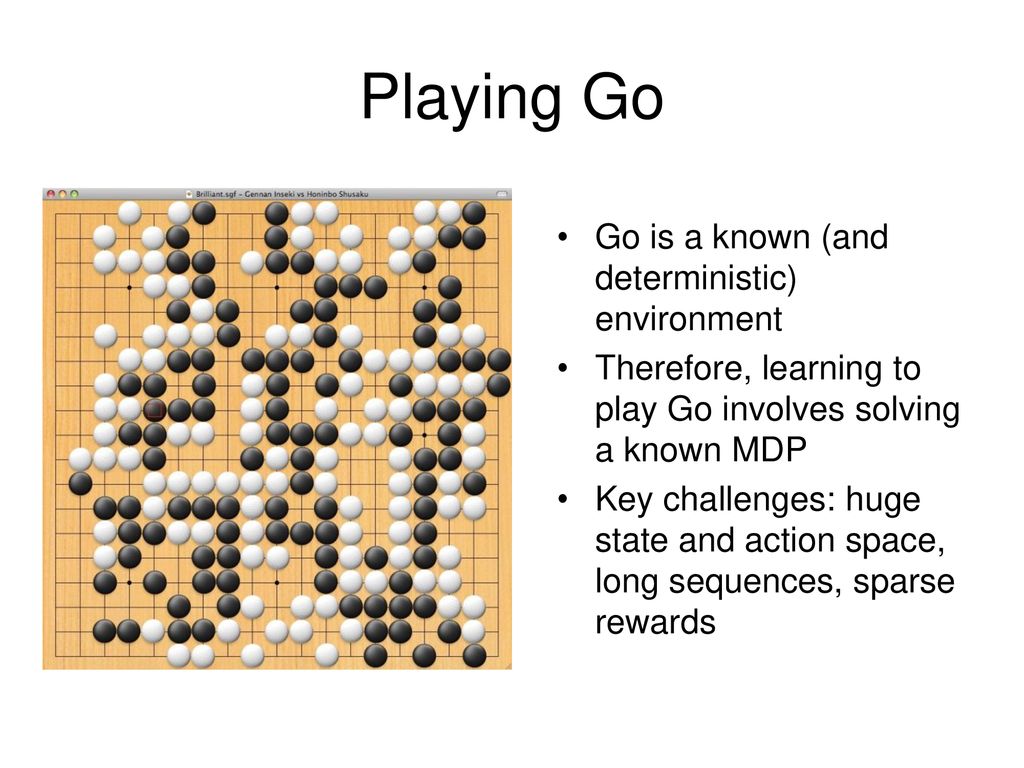 Playing Go Go is a known (and deterministic) environment
