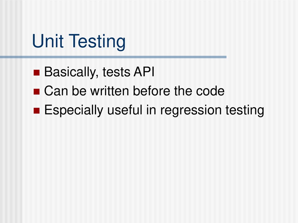 Unit Testing Basically, tests API Can be written before the code