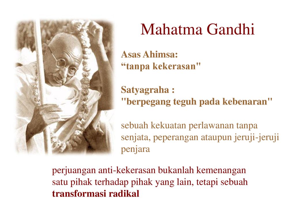 Mahatma Gandhi Asas Ahimsa: tanpa kekerasan Satyagraha :