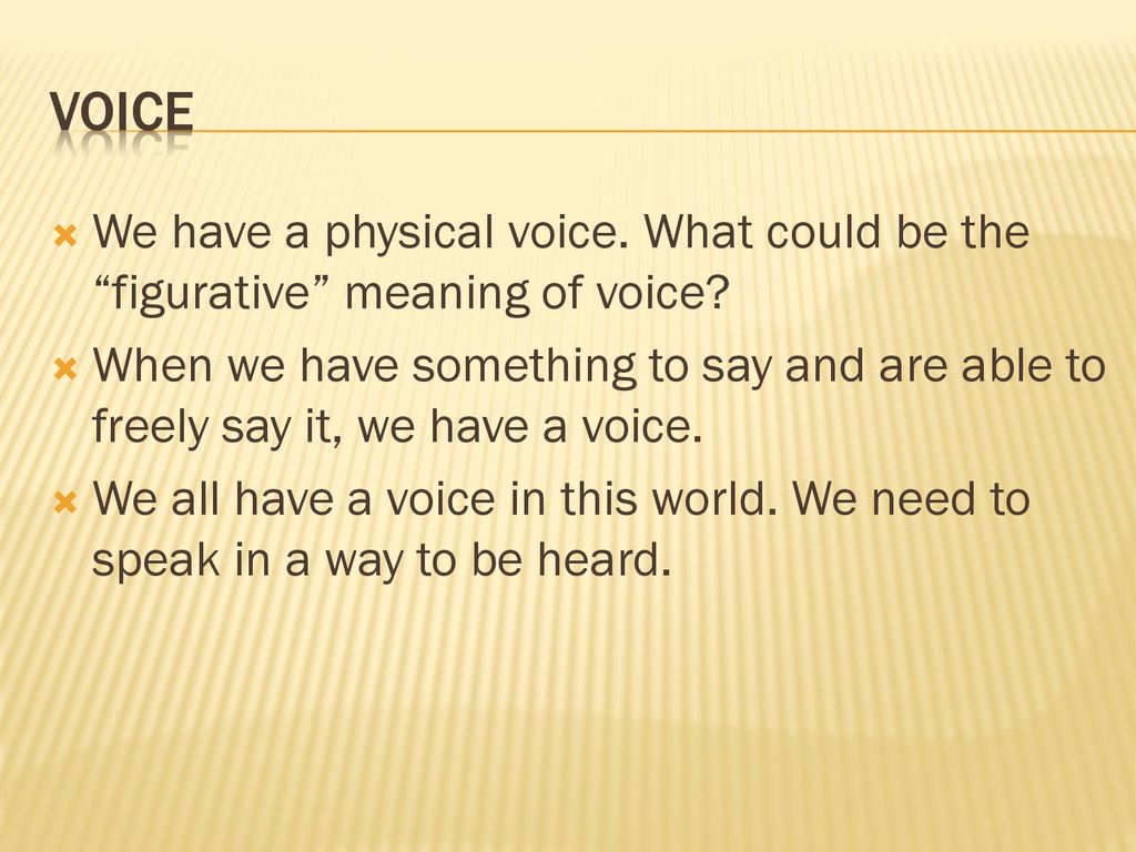 voice We have a physical voice. What could be the figurative meaning of voice