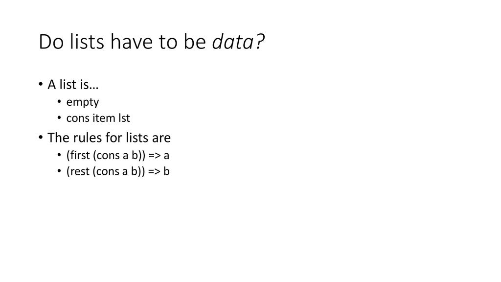 Do lists have to be data A list is… The rules for lists are empty