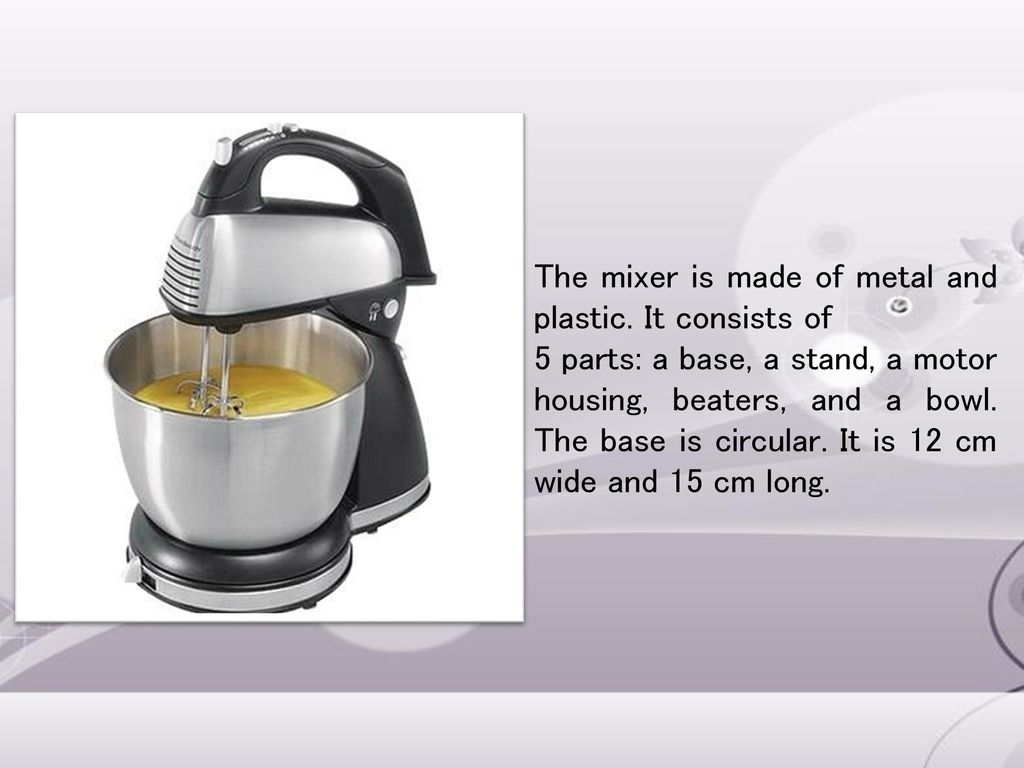 The mixer is made of metal and plastic. It consists of