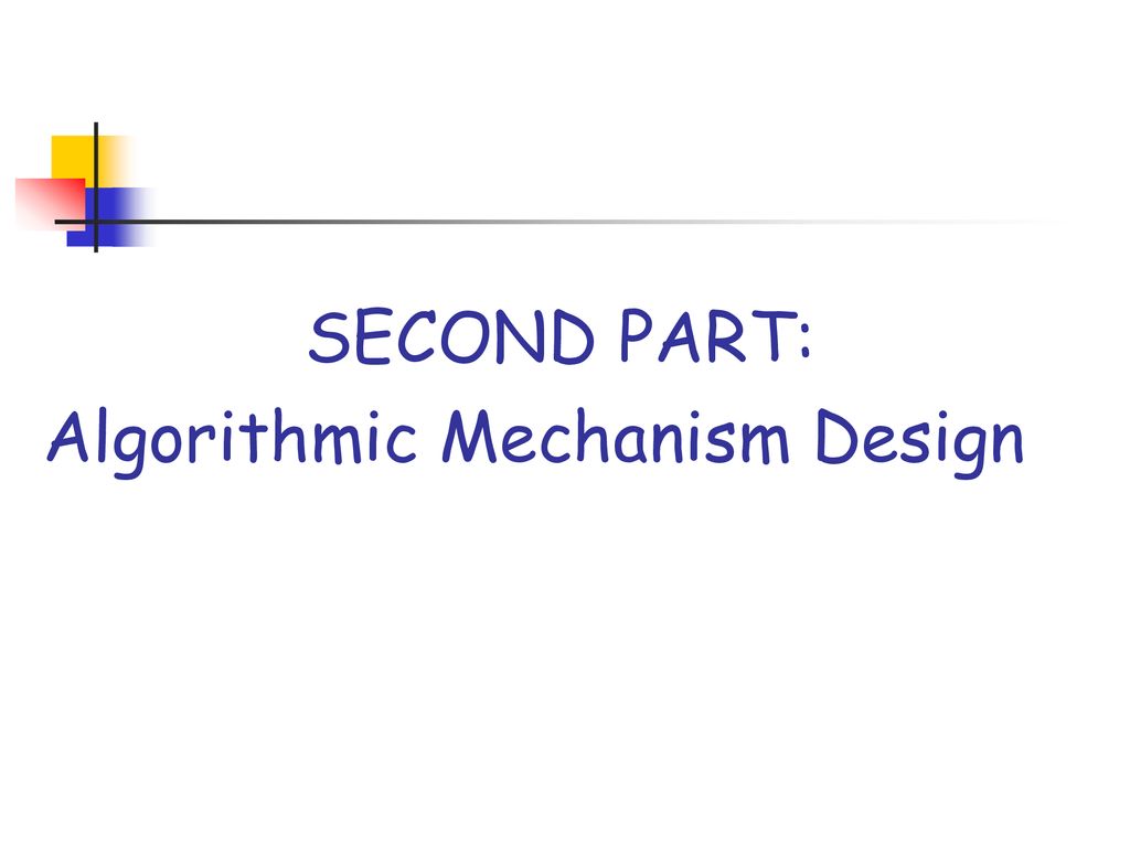 SECOND PART: Algorithmic Mechanism Design. - ppt download