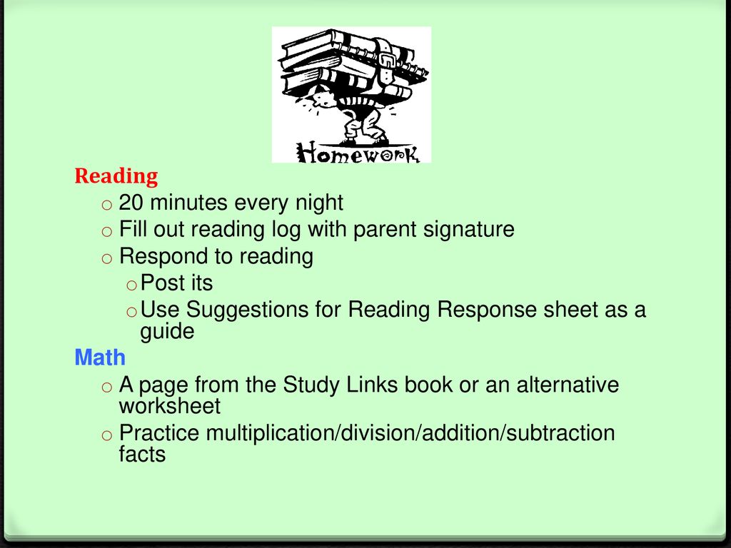 Reading 20 minutes every night. Fill out reading log with parent signature. Respond to reading. Post its.