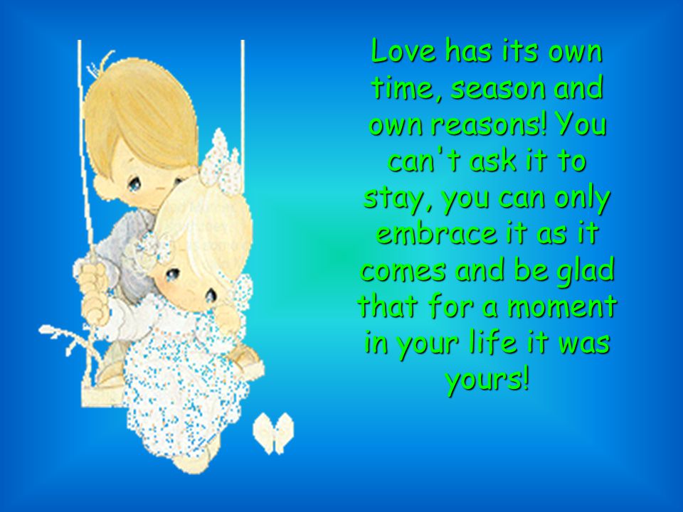 Love has its own time, season and own reasons