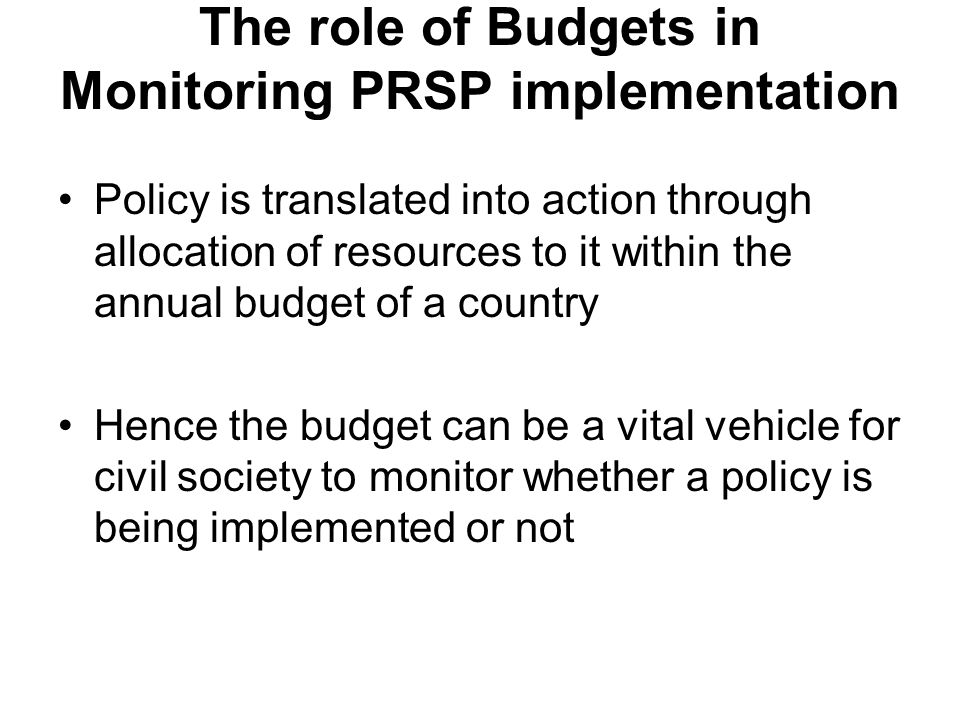 The role of Budgets in Monitoring PRSP implementation