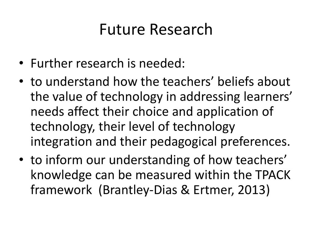 Future Research Further research is needed: