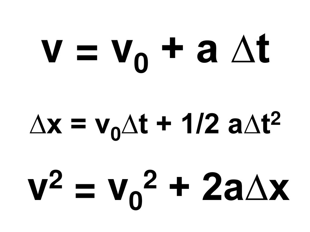 v = v0 + a ∆t ∆x = v0∆t + 1/2 a∆t2 v2 = v02 + 2a∆x - ppt download