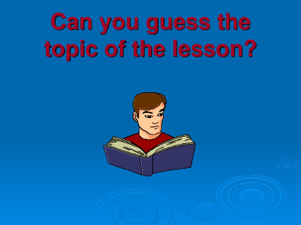 Can you guess the topic of the lesson