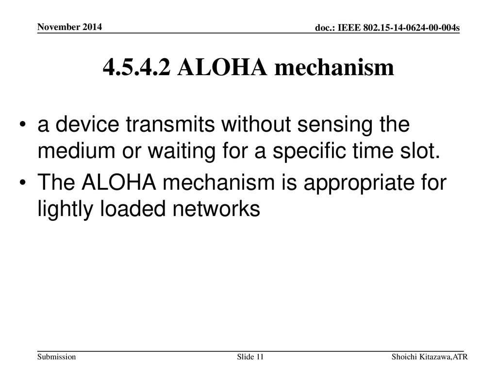 November ALOHA mechanism. a device transmits without sensing the medium or waiting for a specific time slot.