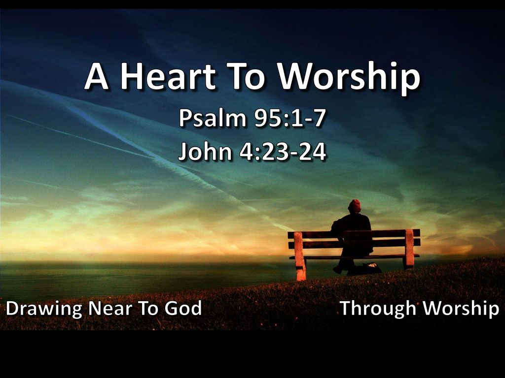 A Heart To Worship Psalm 95 Ppt Download