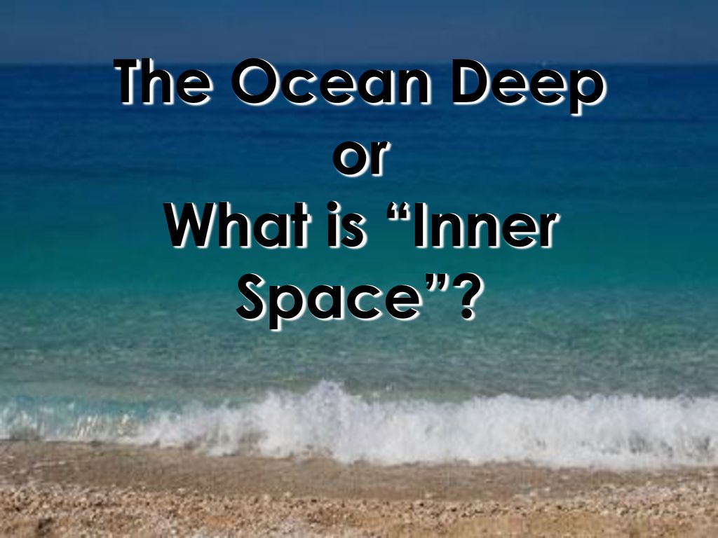 The Ocean Deep Or What Is Inner Space Ppt Download the-ocean-deep-or-what-is-inner-space-ppt-download