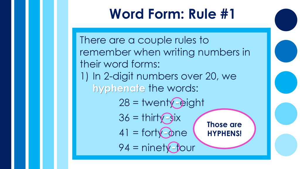 Word Form: Rule #1 There are a couple rules to remember when writing numbers in their word forms: