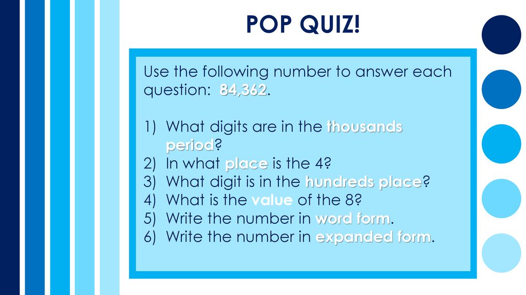 POP QUIZ! Use the following number to answer each question: 84,362.