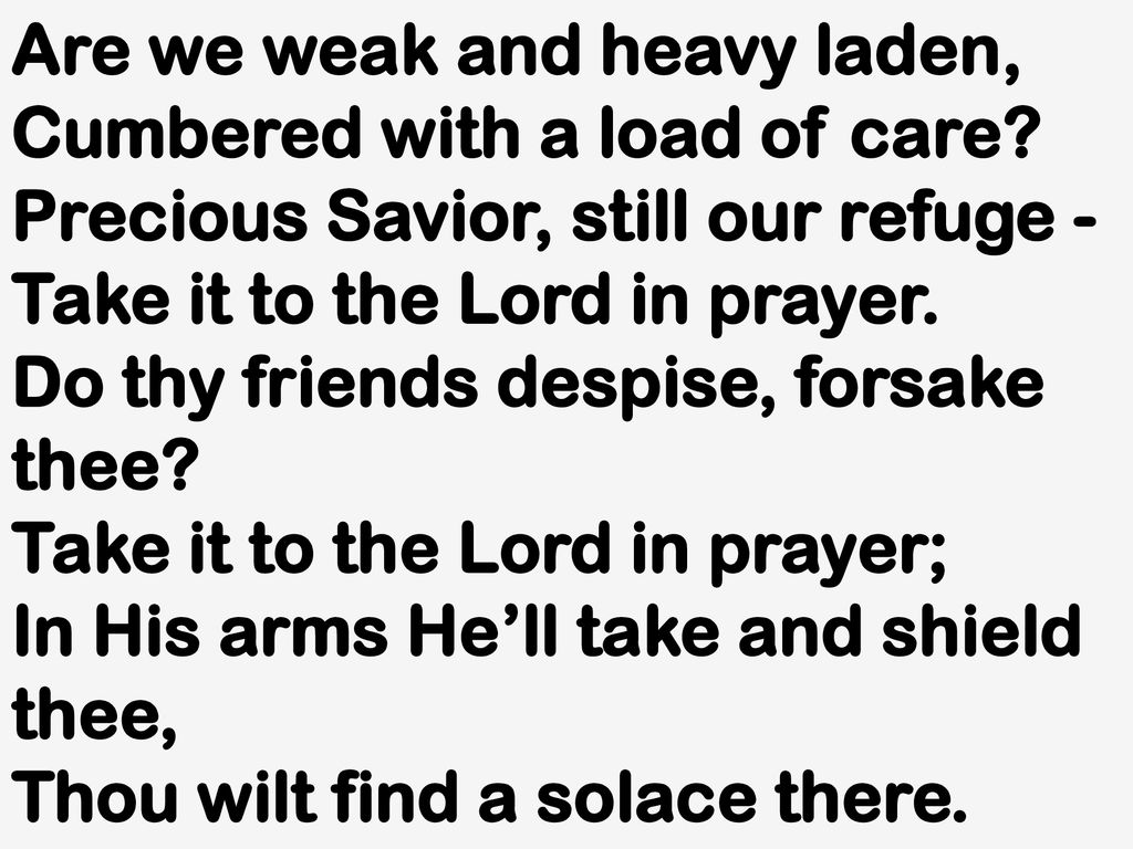 Are we weak and heavy laden,