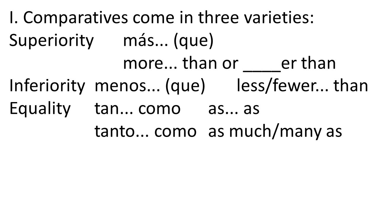 I. Comparatives come in three varieties: