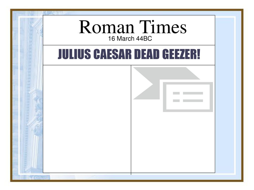 JULIUS CAESAR DEAD GEEZER!