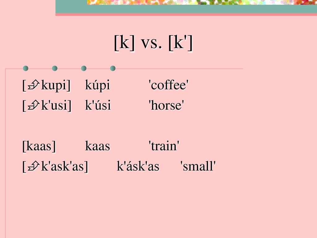 [k] vs. [k ] [kupi] kúpi coffee [k usi] k úsi horse