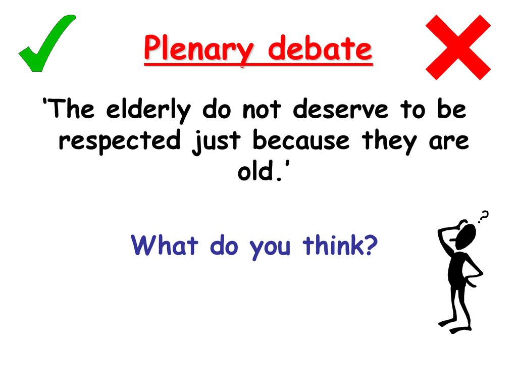 Plenary debate ‘The elderly do not deserve to be respected just because they are old.’ What do you think