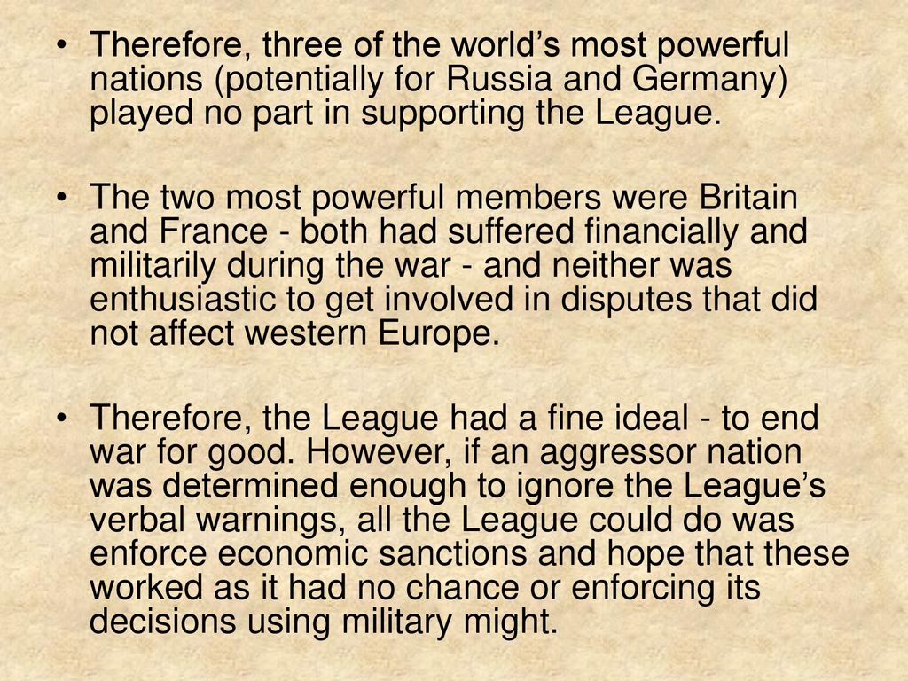 Therefore, three of the world’s most powerful nations (potentially for Russia and Germany) played no part in supporting the League.