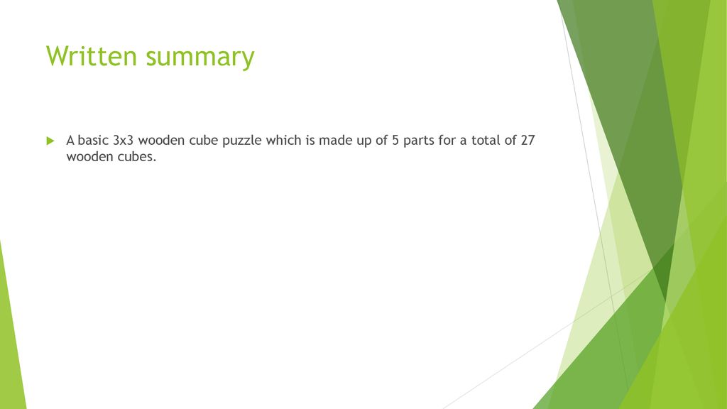 Written summary A basic 3x3 wooden cube puzzle which is made up of 5 parts for a total of 27 wooden cubes.