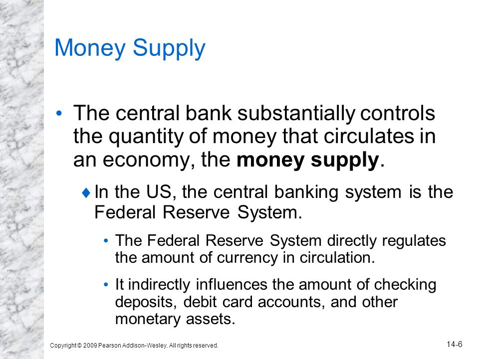 Money Supply The central bank substantially controls the quantity of money that circulates in an economy, the money supply.
