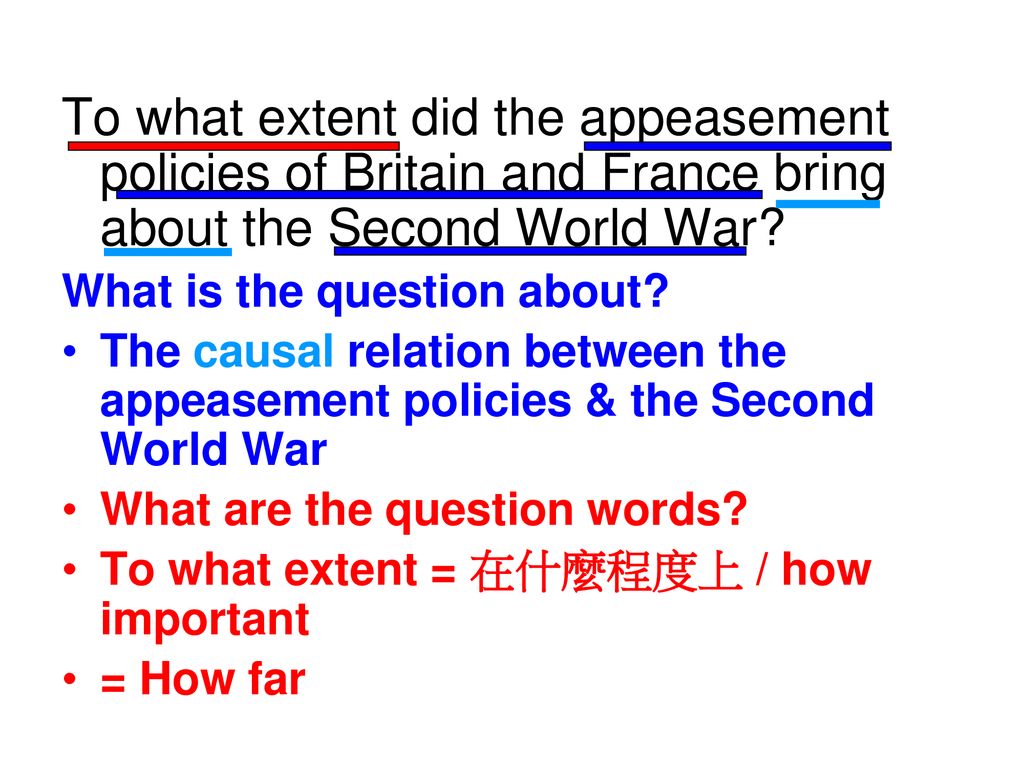 To what extent did the appeasement policies of Britain and France bring about the Second World War