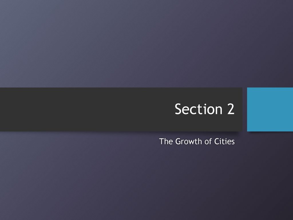 Section 2 The Growth of Cities