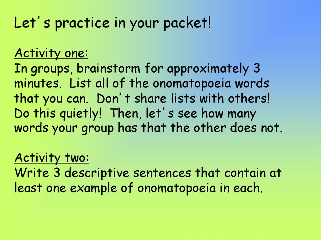 Onomatopoeia is a word that imitates the sound it represents