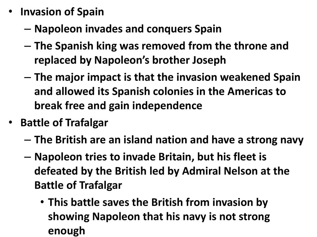 Invasion of Spain Napoleon invades and conquers Spain. The Spanish king was removed from the throne and replaced by Napoleon’s brother Joseph.