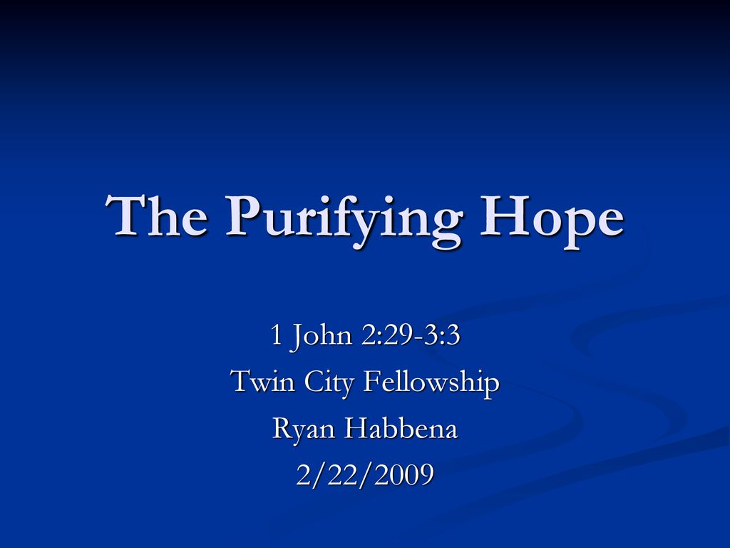 1 John 2 29 3 3 Twin City Fellowship Ryan Habbena 2 22 Ppt Download 1-john-2-29-3-3-twin-city-fellowship-ryan-habbena-2-22-ppt-download