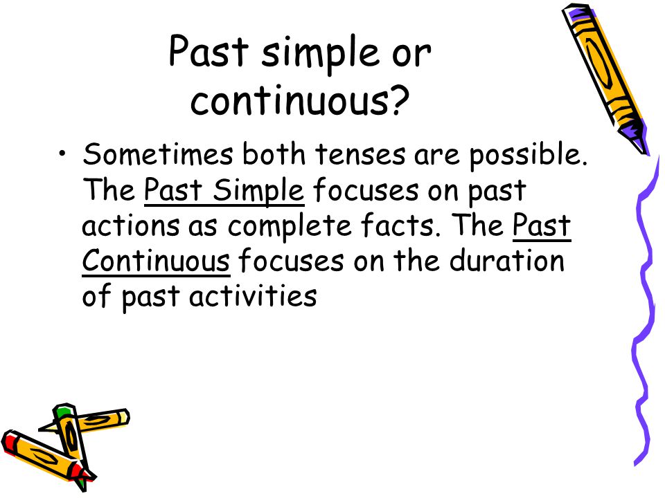 Past simple or continuous