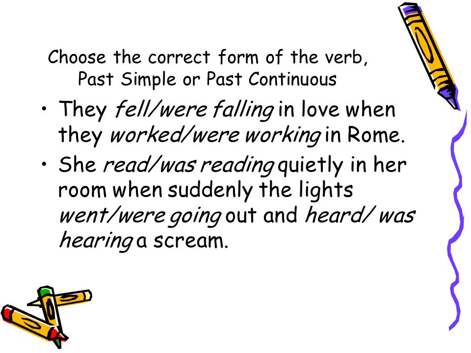 Choose the correct form of the verb, Past Simple or Past Continuous