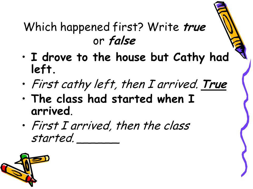 Which happened first Write true or false