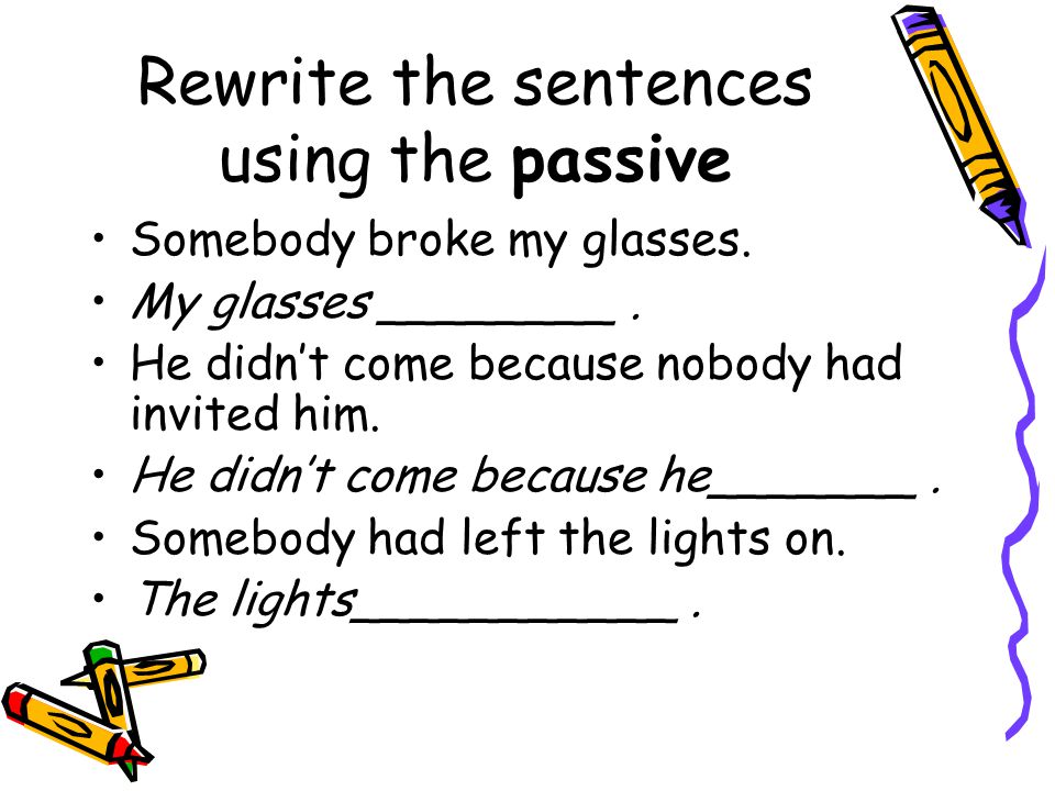 Rewrite the sentences using the passive