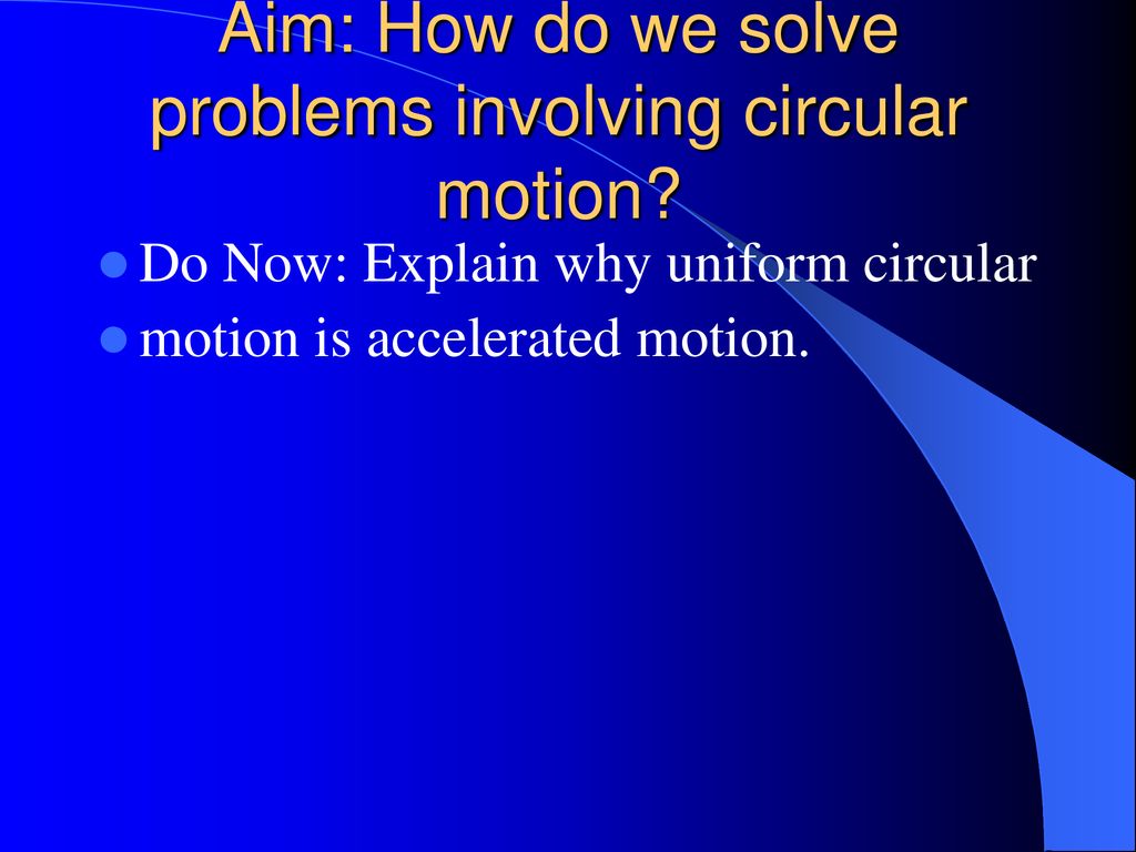 Aim: How do we solve problems involving circular motion