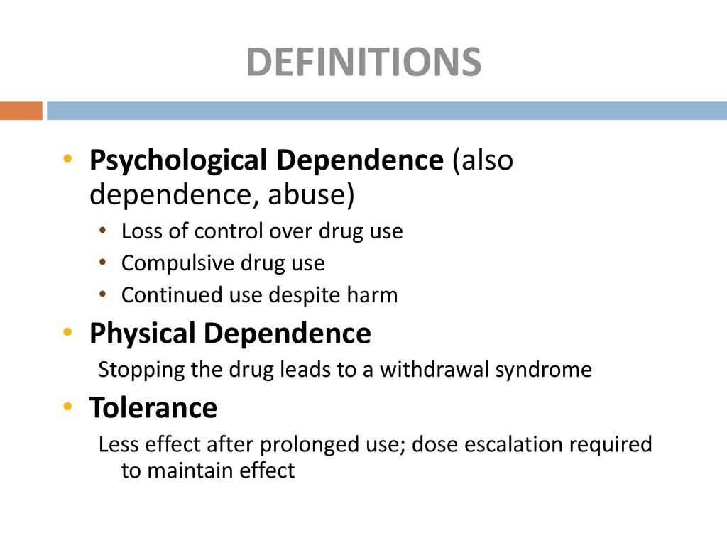 DEFINITIONS Psychological Dependence (also dependence, abuse)