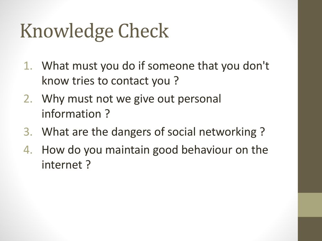 Knowledge Check What must you do if someone that you don t know tries to contact you Why must not we give out personal information