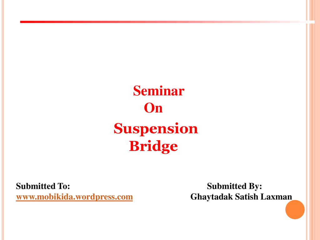 Suspension Bridge Seminar On Submitted To: Submitted By: