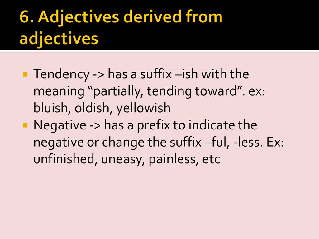 6. Adjectives derived from adjectives