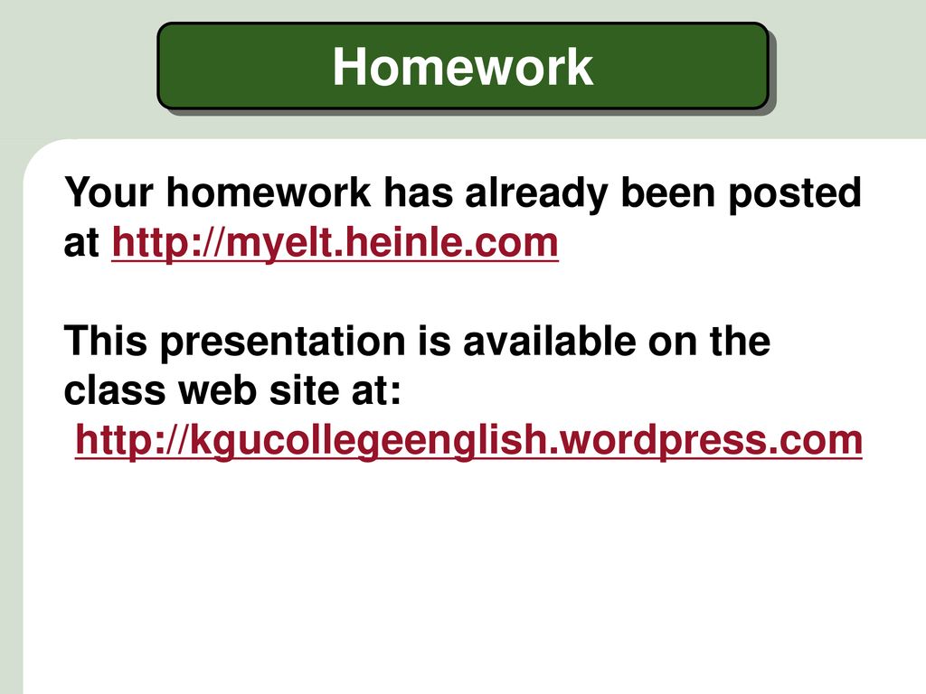 Homework Your homework has already been posted at   This presentation is available on the class web site at: