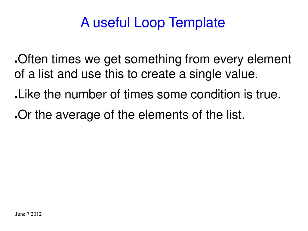 A useful Loop Template Often times we get something from every element of a list and use this to create a single value.