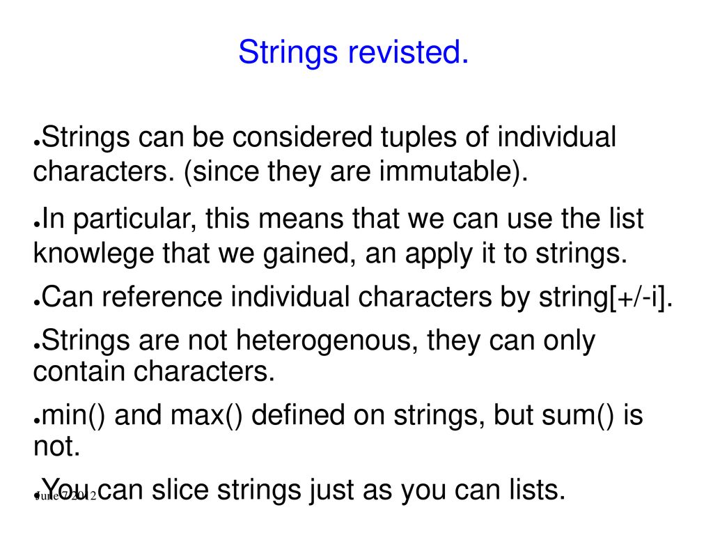 Strings revisted. Strings can be considered tuples of individual characters. (since they are immutable).