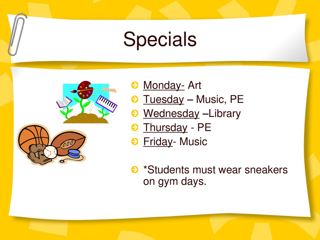 Specials Monday- Art Tuesday – Music, PE Wednesday –Library