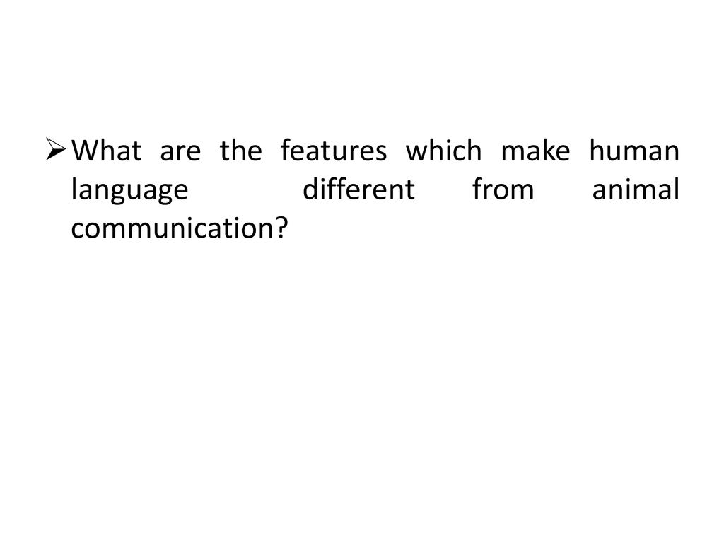 Language and Medium. What are the features which make human language different from animal communication? - ppt download Language and Medium. What are the features which make human language different from animal communication? - ppt download