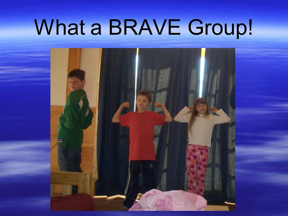 What a BRAVE Group!